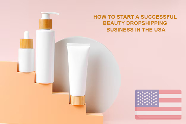 How to Start a Successful Beauty Dropshipping Business in the USA